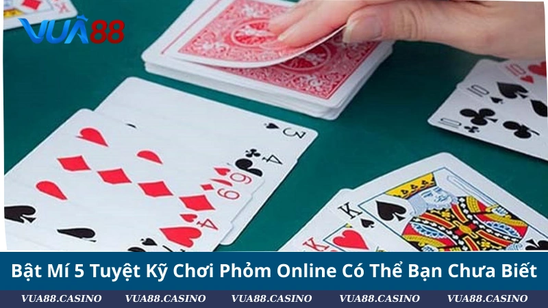 Phỏm Online: Top 5 Tuyệt Kỹ Cực Đỉnh Không Thể Bỏ Qua Bật Mí 5 Tuyệt Kỹ Chơi Phỏm Online Có Thể Bạn Chưa Biết