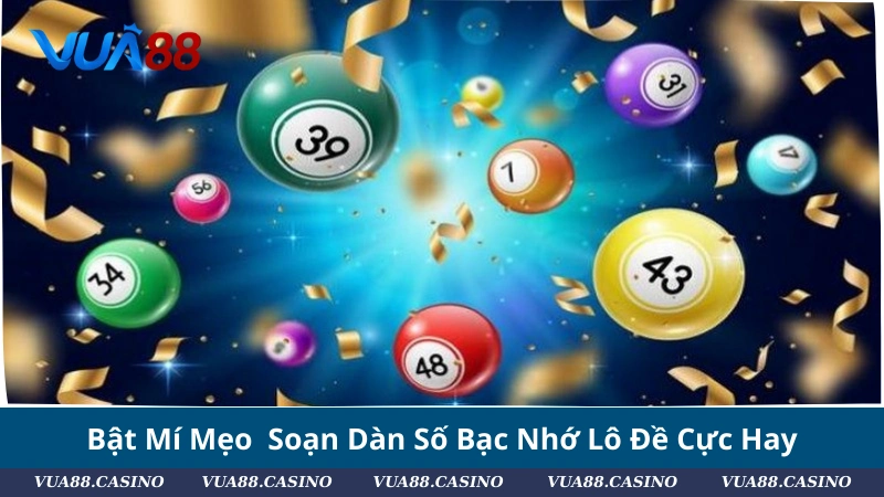 Bật Mí Mẹo Soạn Dàn Số Bạc Nhớ Lô Đề Cực Hay