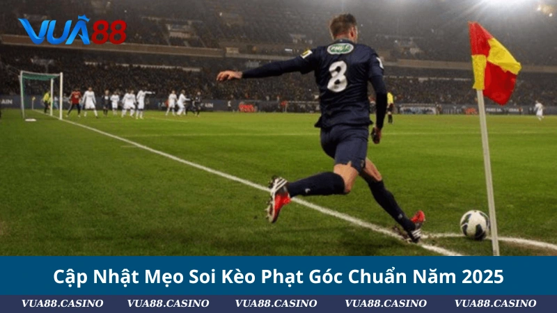 Kèo Phạt Góc Là Gì? Cập Nhật Mẹo Soi Kèo Phạt Góc Chuẩn 2025 Cập Nhật Mẹo Soi Kèo Phạt Góc Chuẩn Năm 2025