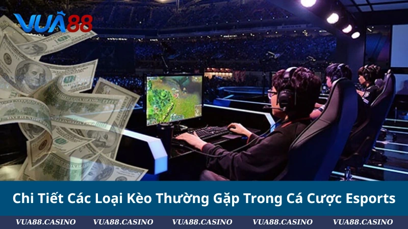 #Cá Cược Esports Là Gì? Bật Mí Cách Bắt Kèo Chuẩn Dân Chuyên Chi Tiết Các Loại Kèo Thường Gặp Trong Cá Cược Esports