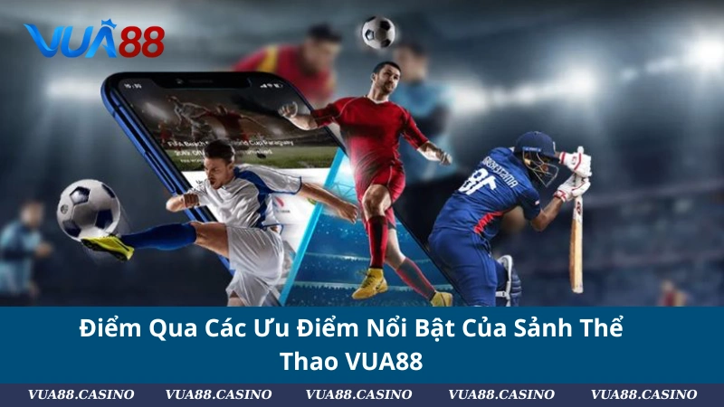 Điểm Qua Các Ưu Điểm Nổi Bật Của Sảnh Thể Thao VUA88