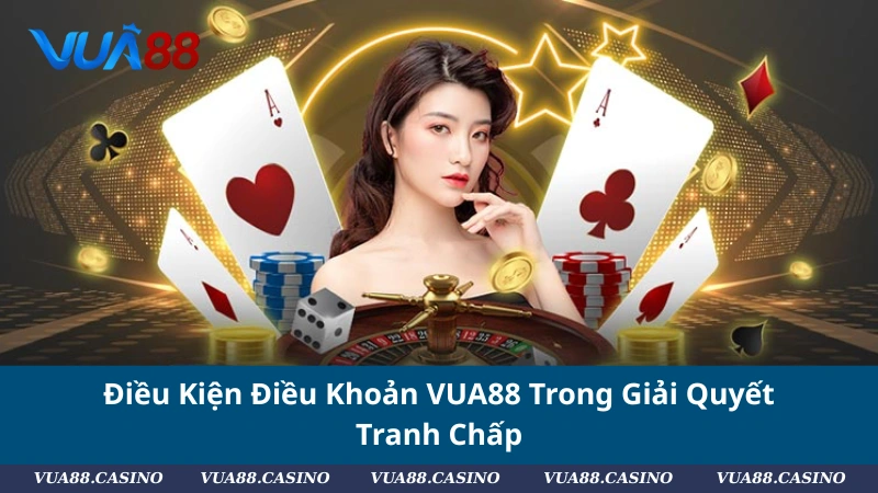 Điều Khoản Điều Kiện VUA88: Bảo Vệ Hội Viên, Giữ Vững Niềm Tin Điều Kiện Điều Khoản VUA88 Trong Giải Quyết Tranh Chấp