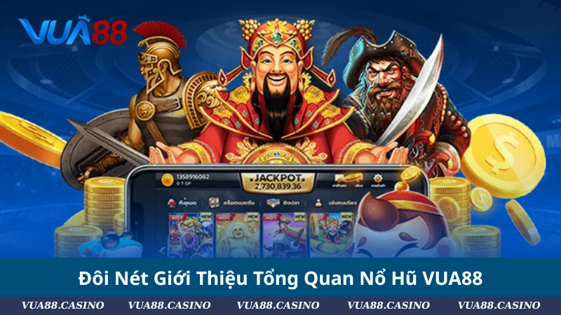 Đôi Nét Giới Thiệu Tổng Quan Nổ Hũ VUA88