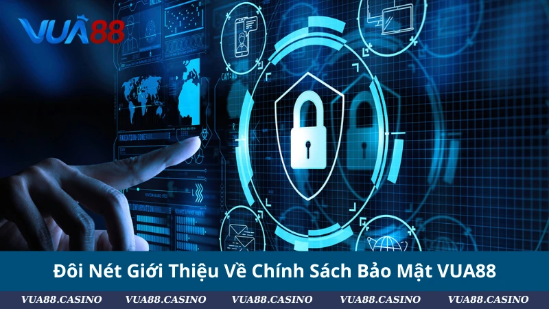 Đôi Nét Giới Thiệu Về Chính Sách Bảo Mật VUA88