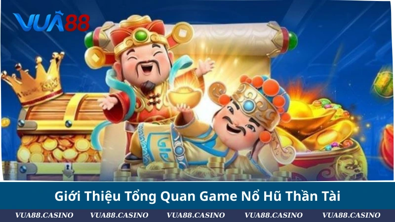 Nổ Hũ Thần Tài 2025: Game Slot Gây Sốt Dân Quay Hũ Giới Thiệu Tổng Quan Game Nổ Hũ Thần Tài