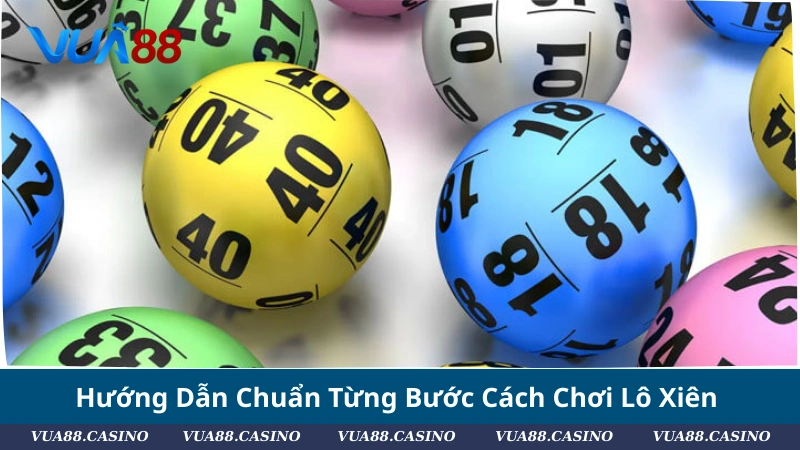 Hướng Dẫn Cách Chơi Lô Xiên Dễ Trúng Nhất 2025 Hướng Dẫn Chuẩn Từng Bước Cách Chơi Lô Xiên