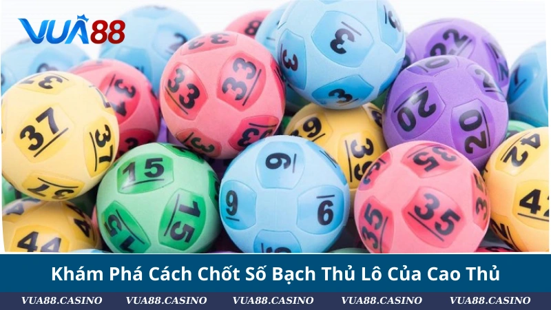 Bạch Thủ Lô Là Gì? Cách Nuôi, Soi Cầu, Chốt Số Chuẩn Khám Phá Cách Chốt Số Bạch Thủ Lô Của Cao Thủ