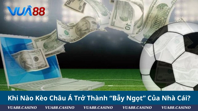 #Bóc Tách Kèo Châu Á: Mồi Ngon Hay Bẫy Ngọt Nhà Cái? Khi Nào Kèo Châu Á Trở Thành “Bẫy Ngọt” Của Nhà Cái?