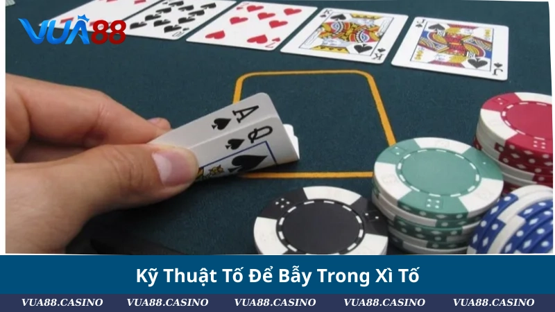 Xì Tố Cơ Bản: Cách So Bài, Thứ Tự Tay Mạnh Và Mẹo Tố Kỹ Thuật Tố Để Bẫy Trong Xì Tố