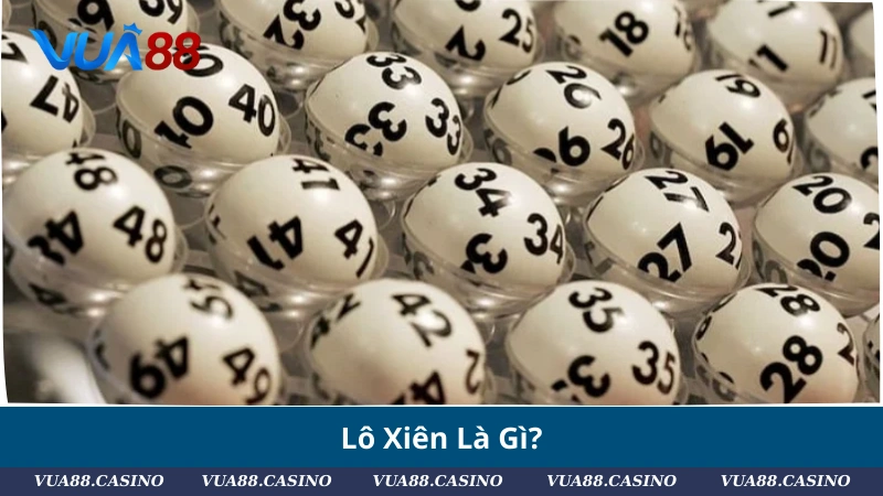 Hướng Dẫn Cách Chơi Lô Xiên Dễ Trúng Nhất 2025 Lô Xiên Là Gì?