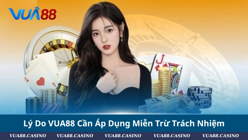 Miễn Trừ Trách Nhiệm VUA88: Những Điều Hội Viên Cần Biết Lý Do VUA88 Cần Áp Dụng Miễn Trừ Trách Nhiệm