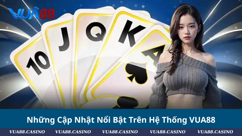 Những Cập Nhật Nổi Bật Trên Hệ Thống VUA88