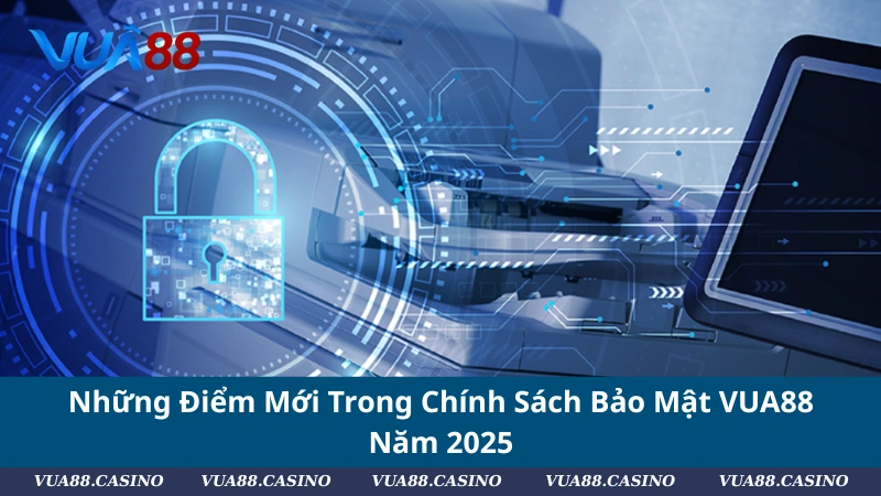 Chính Sách Bảo Mật VUA88: Chuẩn Mới 2025 An Toàn Tuyệt Đối Những Điểm Mới Trong Chính Sách Bảo Mật VUA88 Năm 2025
