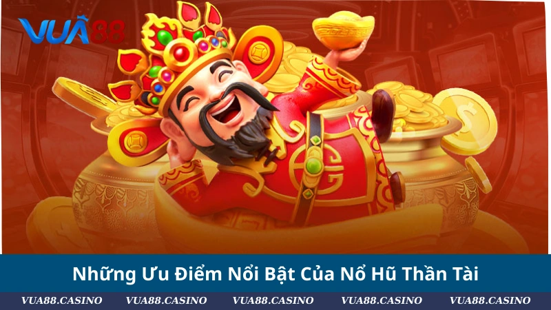 Nổ Hũ Thần Tài 2025: Game Slot Gây Sốt Dân Quay Hũ Những Ưu Điểm Nổi Bật Của Nổ Hũ Thần Tài