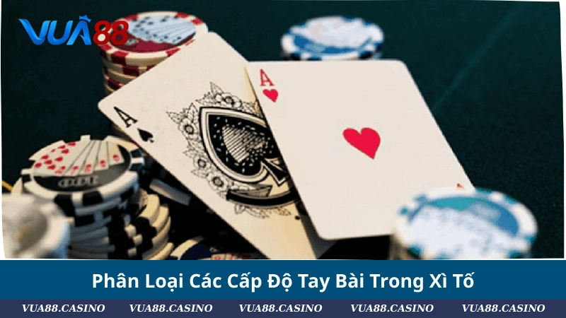Xì Tố Cơ Bản: Cách So Bài, Thứ Tự Tay Mạnh Và Mẹo Tố Phân Loại Các Cấp Độ Tay Bài Trong Xì Tố