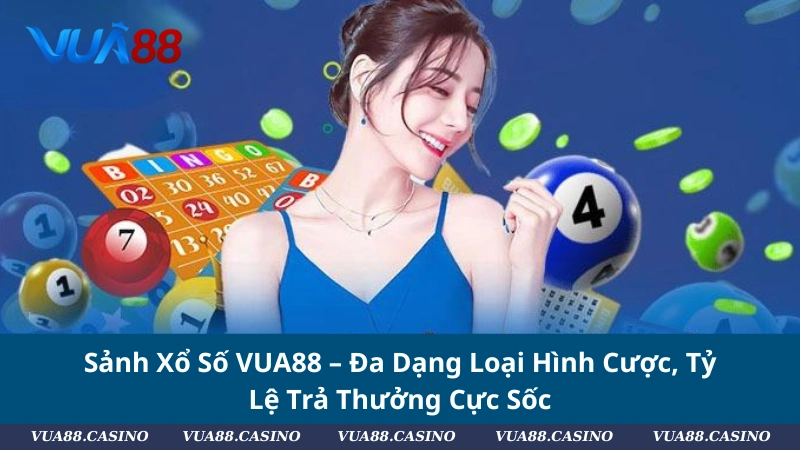 Giới Thiệu VUA88 - Nền Tảng Giải Trí Xanh Chín Bật Nhất 2025 Sảnh Xổ Số VUA88 – Đa Dạng Loại Hình Cược, Tỷ Lệ Trả Thưởng Cực Sốc