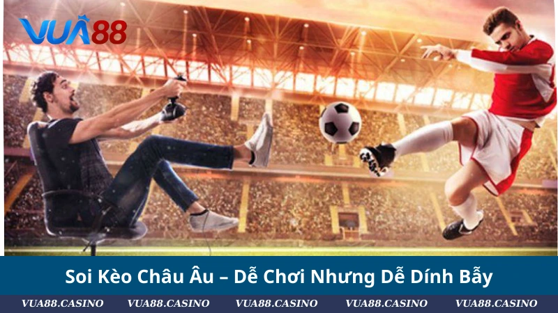 Kinh Nghiệm Soi Kèo Bóng Đá 2025: Tỷ Lệ Chuẩn, Phân Tích Sâu Soi Kèo Châu Âu – Dễ Chơi Nhưng Dễ Dính Bẫy