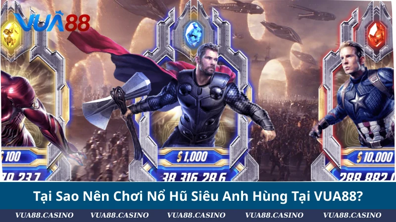 Review Nổ Hũ Siêu Anh Hùng: Đồ Họa Đỉnh + Thưởng Cực Khủng Tại Sao Nên Chơi Nổ Hũ Siêu Anh Hùng Tại VUA88?