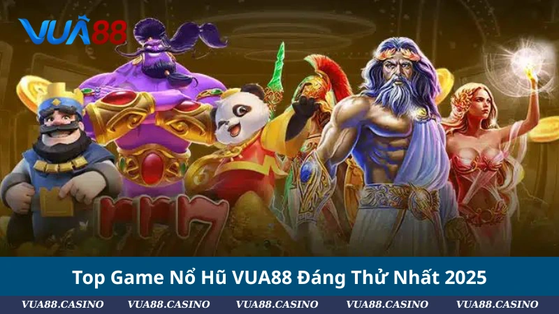 Top Game Nổ Hũ VUA88 Đáng Thử Nhất 2025