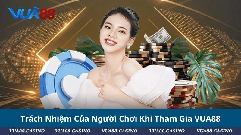 Điều Khoản Điều Kiện VUA88: Bảo Vệ Hội Viên, Giữ Vững Niềm Tin Trách Nhiệm Của Người Chơi Khi Tham Gia VUA88