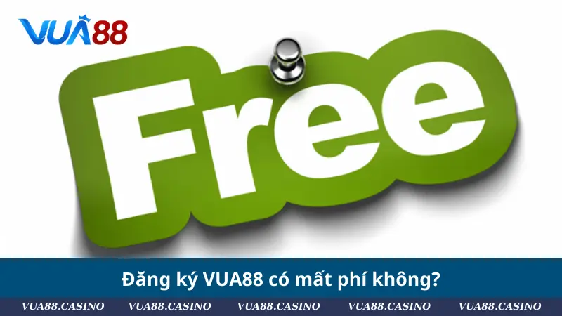 Đăng Ký VUA88 - Hướng Dẫn Thao Tác Nhanh Chóng, An Toàn Đăng ký VUA88 có mất phí không?