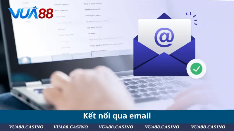 Liên Hệ VUA88 - Kết Nối Dễ Dàng, Phản Hồi Nhanh Chóng Kết nối qua email