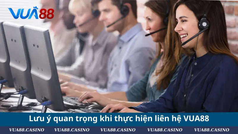 Liên Hệ VUA88 - Kết Nối Dễ Dàng, Phản Hồi Nhanh Chóng Lưu ý quan trọng khi thực hiện liên hệ VUA88
